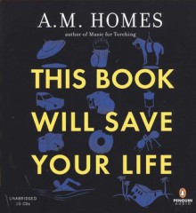 This Book Will Save Your Life - A.M. Homes