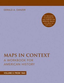 Maps in Context: A Workbook for American History, Volume II - Gerald A. Danzer