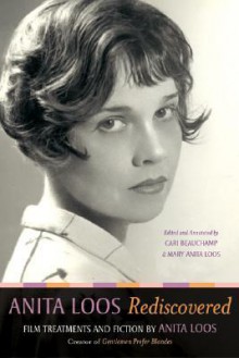 Anita Loos Rediscovered: Film Treatments and Fiction by Anita Loos, Creator of "Gentlemen Prefer Blondes" - Anita Loos