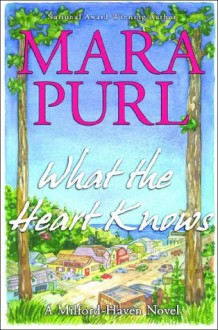 What the Heart Knows: A Milford-Haven Novel - Book One - Mara Purl