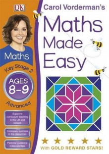 Maths Made Easy Ages 8-9 Key Stage 2 Advanced (Carol Vorderman's Maths Made Easy) - Carol Vorderman