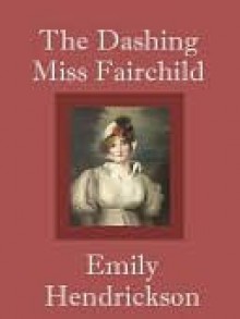 The Dashing Miss Fairchild - Emily Hendrickson