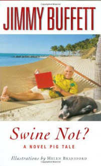 Swine Not?: A Novel Pig Tale - Jimmy Buffett