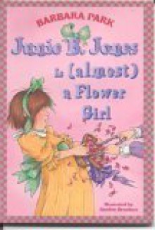 Junie B. Jones Is (Almost) a Flower Girl (Junie B. Jones, #13) - Barbara Park, Denise Brunkus