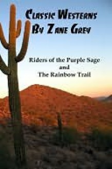 Classic Westerns by Zane Grey: Riders of the Purple Sage, and The Rainbow Trail - Zane Grey, Lenny Flank