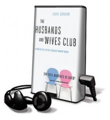 The Husbands and Wives Club: A Year in the Life of a Couples Therapy Group - Laurie Abraham, Laural Merlington