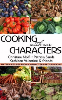 Cooking With Our Characters: Fifteen Recipes from Characters in Our Books - Kathleen Valentine, Christine Nolfi, Patricia Sands