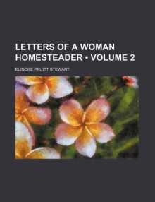 Letters of a Woman Homesteader (Volume 2) - Elinore Pruitt Stewart