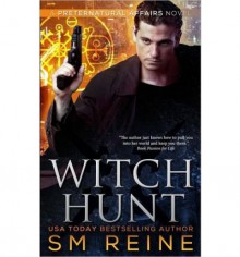 [ WITCH HUNT: AN URBAN FANTASY MYSTERY ] By Reine, S M ( Author) 2014 [ Paperback ] - S M Reine