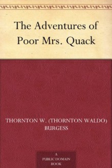 The Adventures of Poor Mrs. Quack (鸭夫人历险记) (免费公版书) - Thornton W. Burgess, (索顿·W·柏基斯)