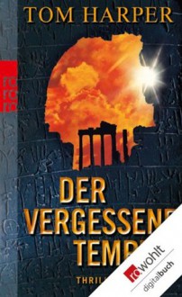 Der vergessene Tempel (German Edition) - Tom Harper, Anja Schünemann, Ulrike Thiesmeyer