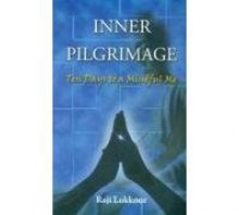 Inner Pilgrimage: Ten Days to a Mindful Me - Raji Lukkoor