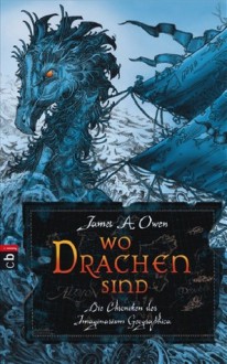 Wo Drachen sind - Die Chroniken der Imagium Geographia - James A. Owen, Michaela Link