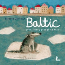 Baltic. Pies, który płynął na krze - Barbara Gawryluk