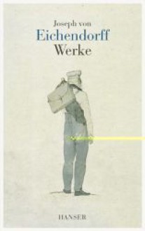 Werke in einem Band - Joseph von Eichendorff, Wolfdietrich Rasch