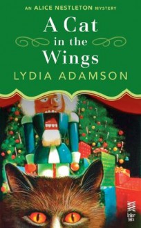 A Cat in the Wings: (InterMix) (Alice Nestleton) - Lydia Adamson