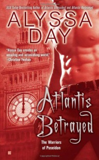 Atlantis Betrayed (A Warriors of Poseidon Novel, Book 6) - Alyssa Day