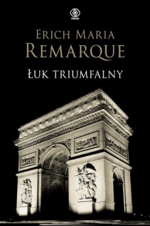 Łuk Triumfalny - Remarque Erich Maria