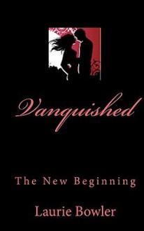 Vanquished: The New Beginning - Laurie Bowler