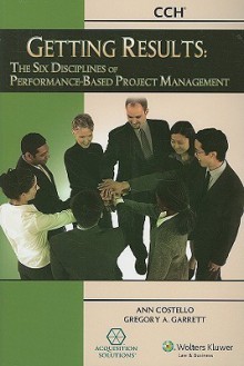 Getting Results: The Six Disciplines of Performance-Based Project Management - Ann Costello, Gregory A. Garrett