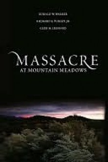 Massacre at Mountain Meadows - Ronald W. Walker, Richard E. Turley Jr., Glen M. Leonard