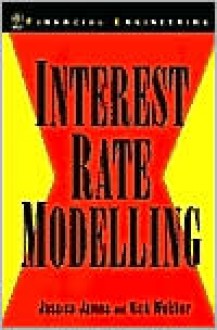 Interest Rate Modelling: Financial Engineering - Jessica James, Nick Webber