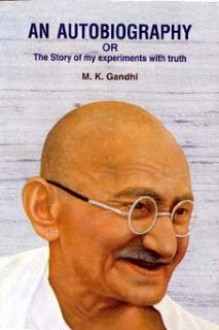 An Autobiography or The Story of my Experiments with Truth - Mahatma Gandhi