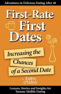 First-Rate First Dates: Increasing the Chances of a Second Date - Dating Goddess