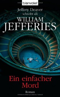 Ein einfacher Mord - Jeffery Deaver, William Jefferies, Helmut Splinter