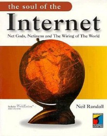 Soul of the Internet; Net Gods, Netizens and the Wiring of the World - Neil Randall