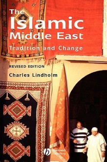 The Islamic Middle East: Tradition and Change - Charles Lindholm