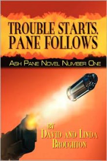 Trouble Starts, Pane Follows: Ash Pane Novel Number One - David Broughton