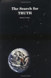 The Search for Truth (Books with something to say) - Michael A. Singer