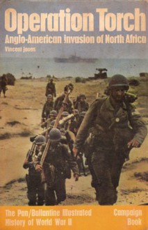 Operation Torch: Anglo-American Invasion of North Africa (Campaign Book, #22) - Vincent Jones, Barrie Pitt, David Mason