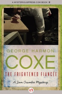 The Frightened Fiancée (The Sam Crombie Mysteries) - George Harmon Coxe