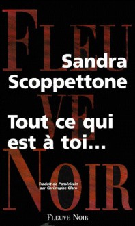 Tout ce qui est à toi...est à moi - Sandra Scoppettone