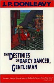 The Destinies of Darcy Dancer, Gentleman - J.P. Donleavy