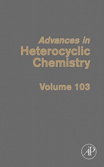 Advances in Heterocyclic Chemistry, Volume 103 - Alan R. Katritzky