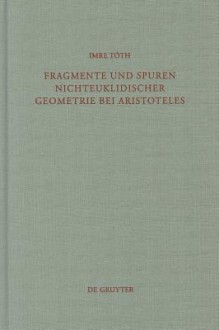 Fragmente und Spuren Nichteuklidischer Geometrie Bei Aristoteles - Imre Toth