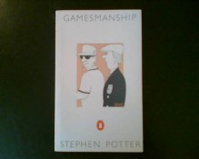 The Theory And Practice Of Gamesmanship, Or, The Art Of Winning Games Without Actually Cheating - Stephen Potter