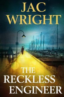 The Reckless Engineer - Jac Wright