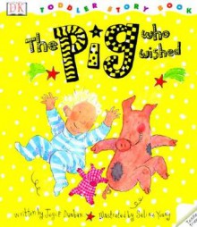 Pig Who Wished (Dk Toddler Story Books) - Joyce Dunbar