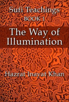 The Way of Illumination (The Sufi Teachings of Hazrat Inayat Khan) - Hazrat Inayat Khan, John Fabian