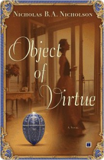 Object of Virtue: A Novel - Nicholas B.A. Nicholson