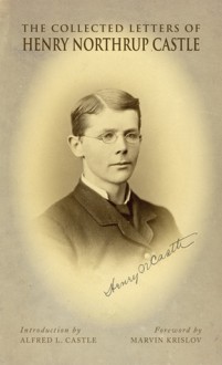 The Collected Letters of Henry Northrup Castle - Henry Northrup Castle, George Herbert Mead, Helen Castle Mead, Alfred L. Castle, Marvin Krislov