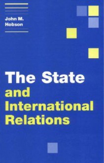 The State and International Relations - John M. Hobson, Hobson John M.