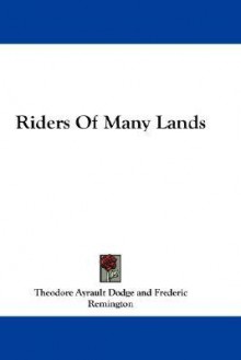 Riders of Many Lands - Theodore Ayrault Dodge, Frederic Remington