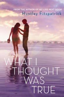 What I Thought Was True - Huntley Fitzpatrick