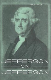 Jefferson on Jefferson - Paul M. Zall