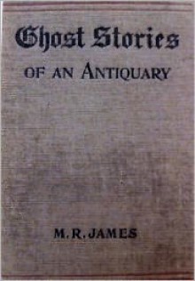 Ghost Stories of an Antiquary - Montague Rhodes James